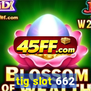 tig slot 662